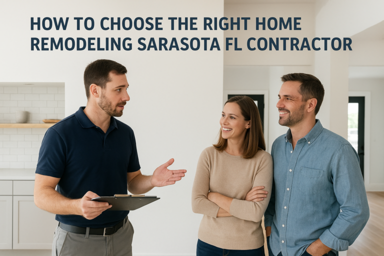 How to Choose the Right Home Remodeling Sarasota FL Contractor