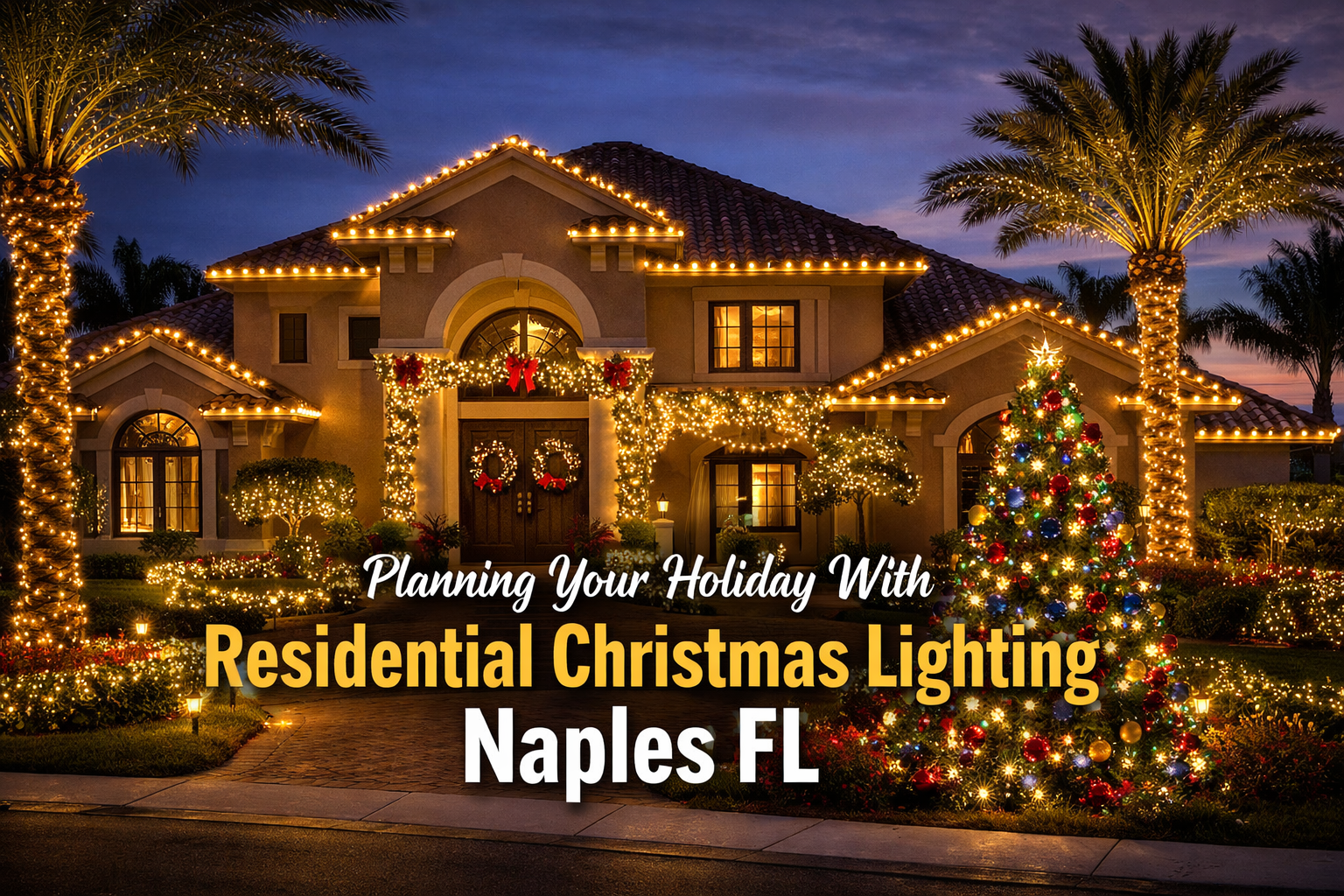 Planning Your Holiday With Residential Christmas Lighting Naples FL