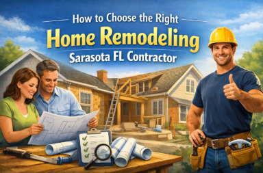 How to Choose the Right Home Remodeling Sarasota FL Contractor
