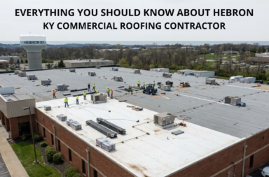 EVERYTHING YOU SHOULD KNOW ABOUT HEBRON KY COMMERCIAL ROOFING CONTRACTOR
